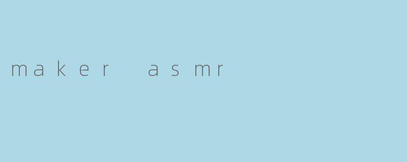 maker asmr